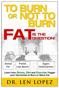 Dr. Len Lopez, To Burn or Not to Burn Fat is the Question,