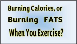 Burning Calories or Burning Fats when you Exercise