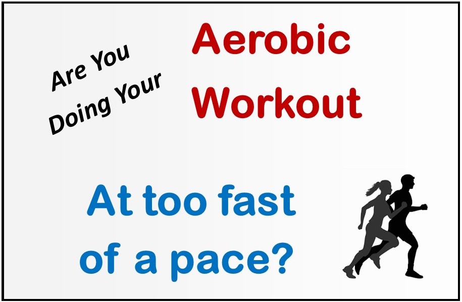 Is you doing your aerobic work-out at too fast a pace?